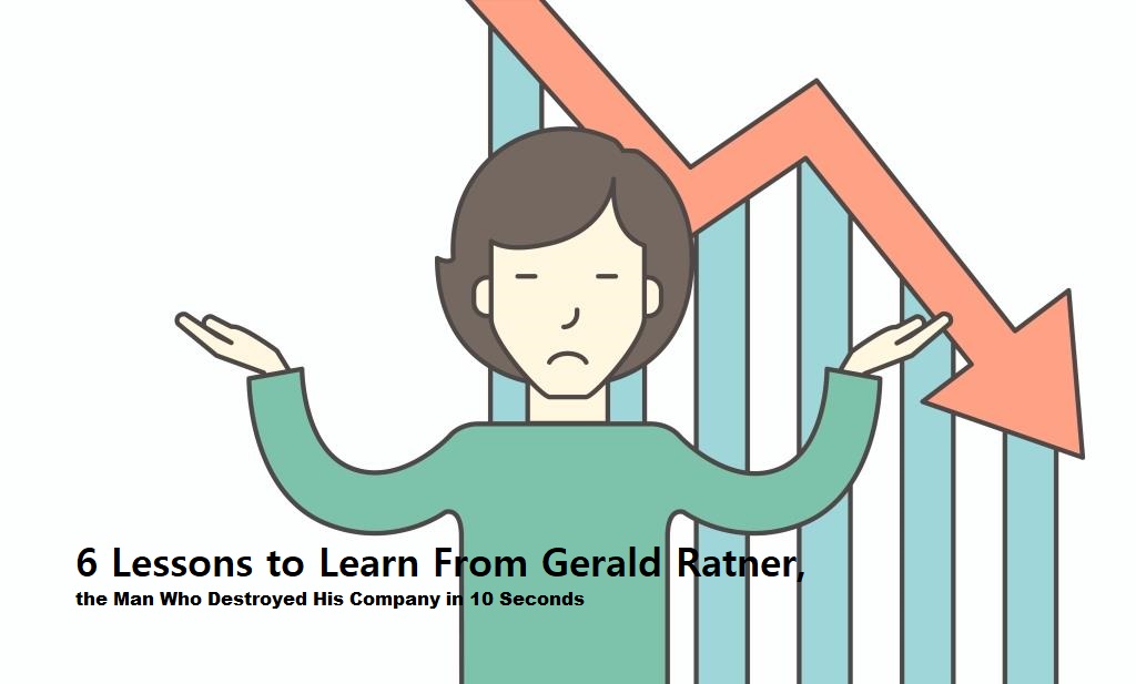 6 Lessons to Learn From Gerald Ratner, the Man Who Destroyed His Company in 10 Seconds